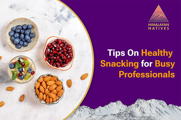 Tips On Healthy Snacking for Busy Professionals